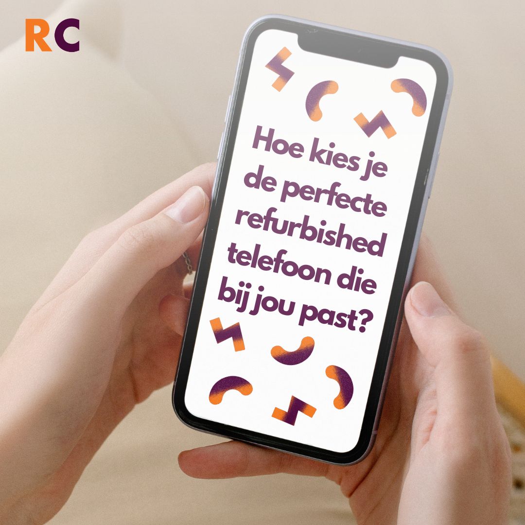 Hoe kies je de perfecte refurbished telefoon die bij jouw behoeftes past?
