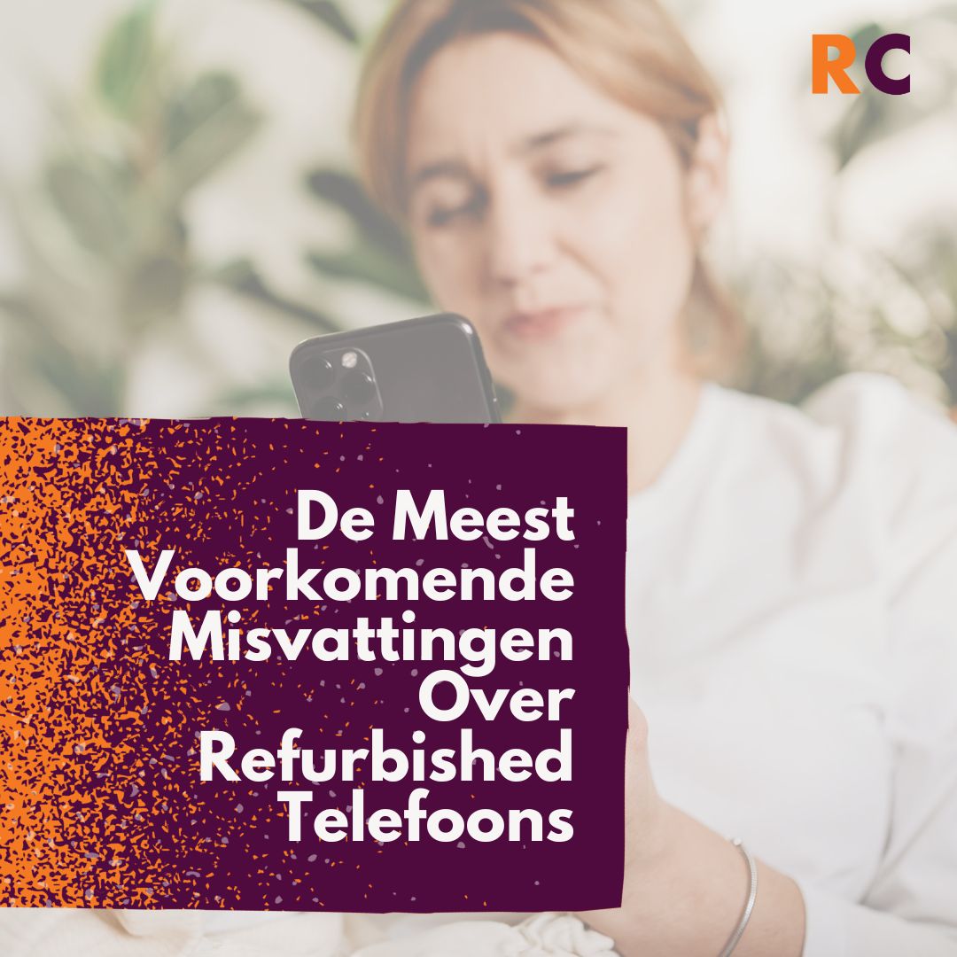 De meest voorkomende misvattingen over refurbished telefoons