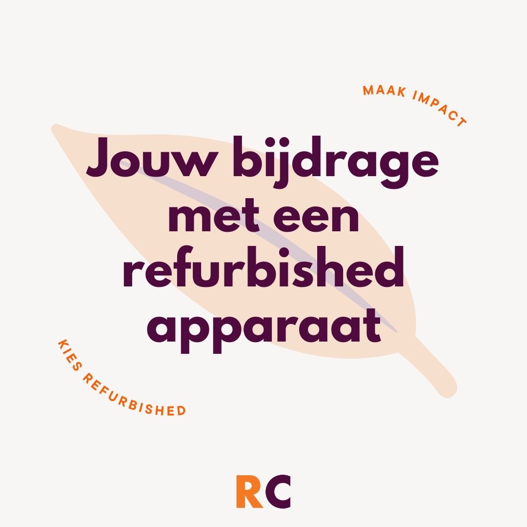 Jouw bijdrage door het aanschaffen van een refurbished apparaat